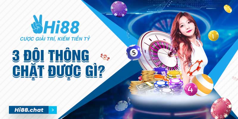 3 đôi thông chặt được gì? Cách chơi có 3 đôi thông hiệu quả 1 3 đôi thông chặt được gì