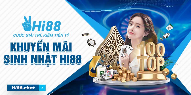 Khuyến Mãi Sinh Nhật Hi88 Ưu Đãi Khủng, Vô Cùng Hấp Dẫn 7 khuyến mãi sinh nhật hi88