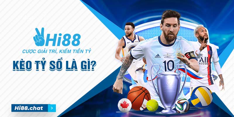 Giải thích chi tiết cược kèo tỷ số là gì mới nhất 2024 2 kèo tỷ số