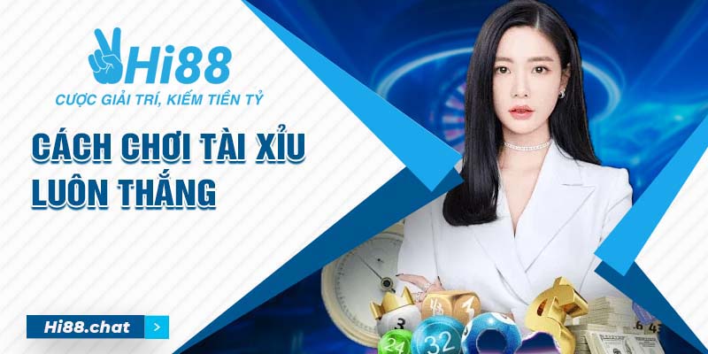 Cách Chơi Tài Xỉu Luôn Thắng - Cẩm Nang Newbie Toàn Tập 6 cách chơi tài xỉu luôn thắng