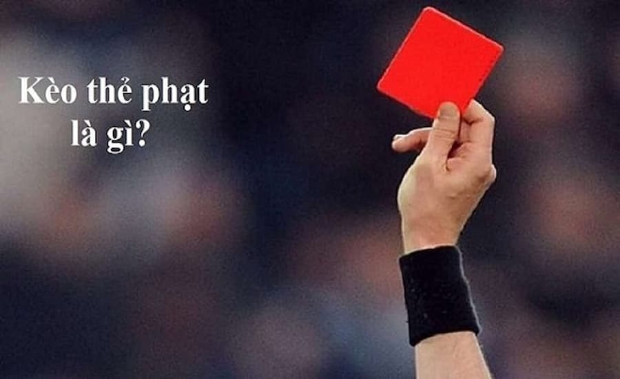 Kèo Thẻ Phạt Là Gì? Hướng Dẫn Cách Đọc Và Soi Kèo Luôn Thắng 1 Tìm hiểu về kèo thẻ phạt